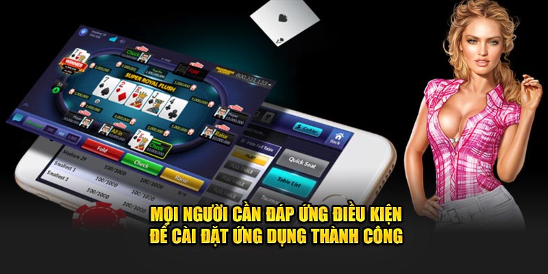 Mọi người cần đáp ứng điều kiện để cài đặt ứng dụng thành công